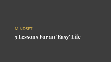 5 Lessons For an ‘Easy’ Life