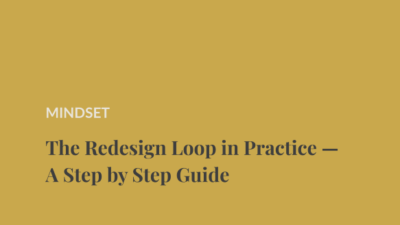 The Redesign Loop in Practice — A Step by Step Guide