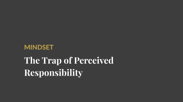 The Trap of Perceived Responsibility